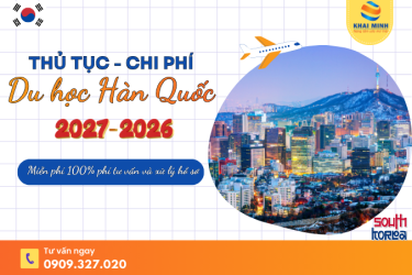 Thủ tục và chi phí du học Hàn Quốc mới nhất 2026-2027 