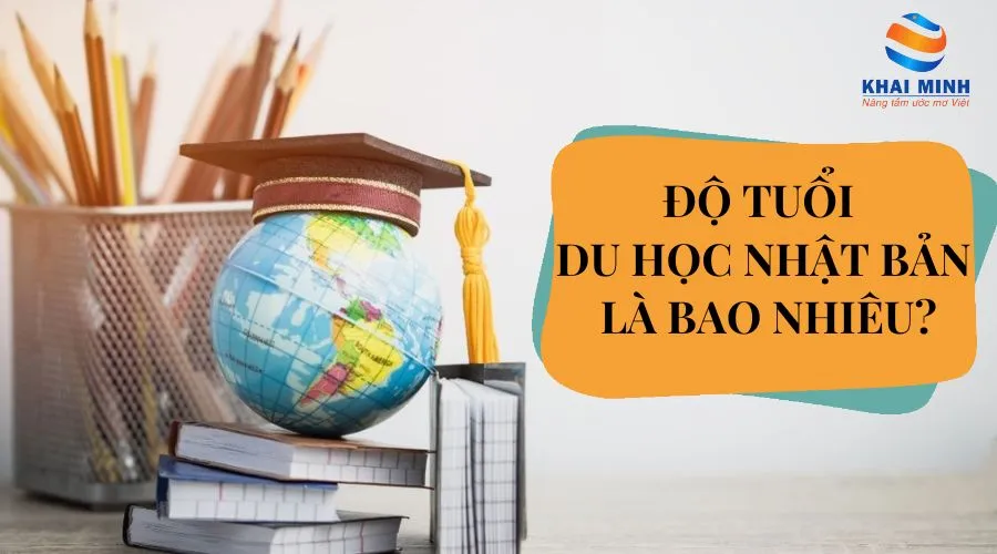 ĐỘ TUỔI DU HỌC NHẬT BẢN LÀ BAO NHIÊU?